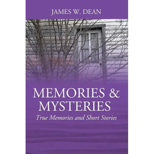 Memories & Mysteries: True Memories and Short Stories