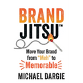 Brandjitsu(tm): Move Your Brand from Meh to Memorable