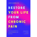 Restore Your Life from Chronic Pain: Find Lasting Relief from Arthritis, Headache, and Back Pain
