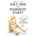 Why Is the Soft Side the Hardest Part?: Reflections of an Executive Philosopher