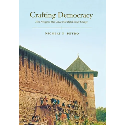 Crafting Democracy: How Novgorod Has Coped with Rapid Social Change