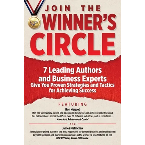 Join The Winner's Circle!: 7 Leading Authors and Business Experts Give You Proven Strategies and Tactics for Achieving Success