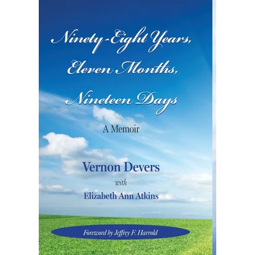 Ninety-Eight Years, Eleven Months, Nineteen Days: A Memoir