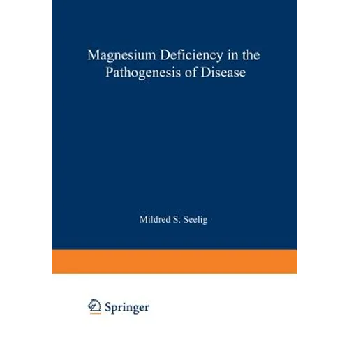 Magnesium Deficiency in the Pathogenesis of Disease: Early Roots of Cardiovascular, Skeletal, and Renal Abnormalities