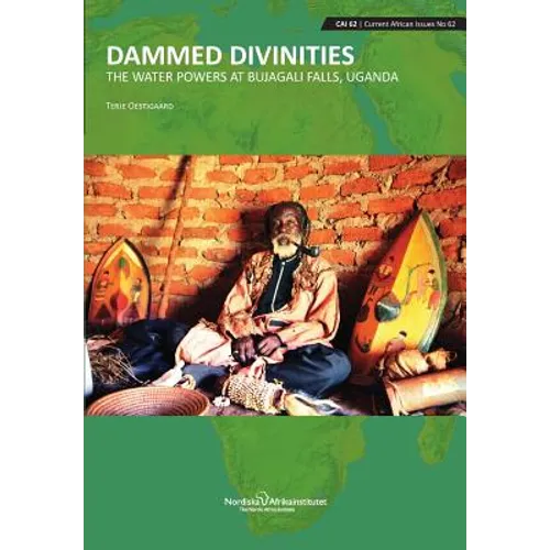 Dammed Divinities: The Water Powers at Bujagali Falls, Uganda