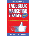 The Ultimate Facebook Marketing Strategy Guide: Top 25 Facebook Marketing Tips + Facebook Marketing Advanced Techniques