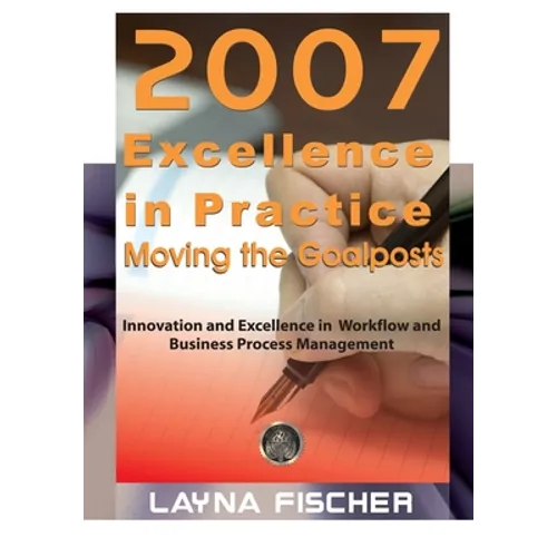 2007 Excellence in Practice: Moving the Goalposts: Innovation and Excellence in Workflow and Business Process Management