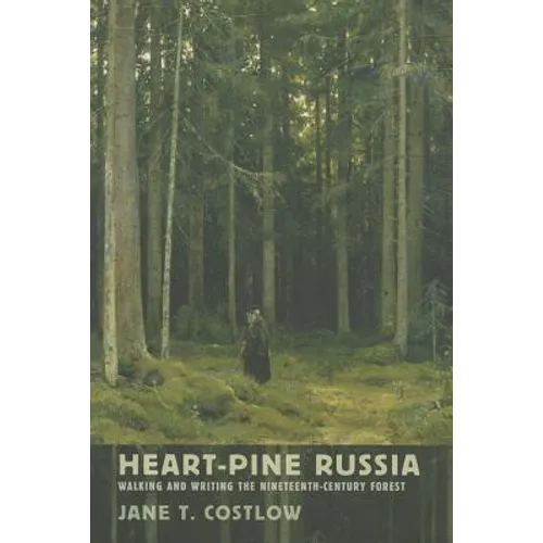 Heart-Pine Russia: Walking and Writing the Nineteenth-Century Forest