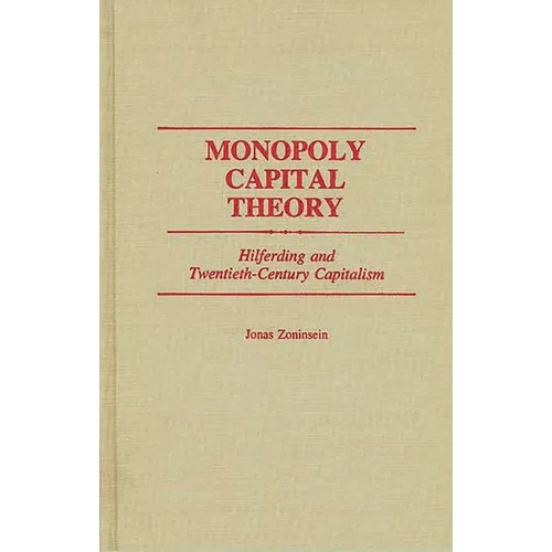 Monopoly Capital Theory: Hilferding and Twentieth-Century Capitalism
