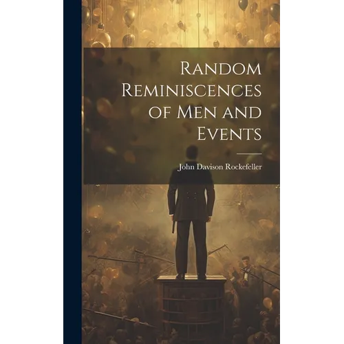 Random Reminiscences of Men and Events