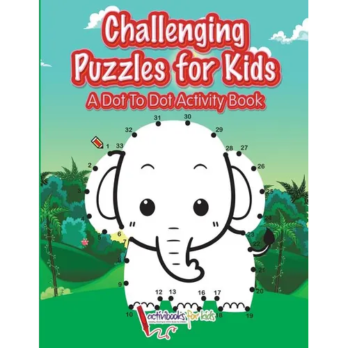 Challenging Puzzles for Kids: A Dot To Dot Activity Book