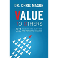 Value To Others: 52 insights into business and personal success