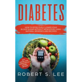 Diabetes: How to Effectively Lower Your Blood Sugar Without Medication, Using Natural Remedies and Recipes!