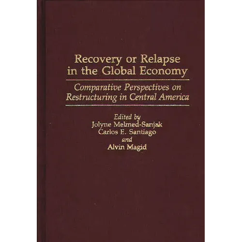 Recovery or Relapse in the Global Economy: Comparative Perspectives on Restructuring in Central America