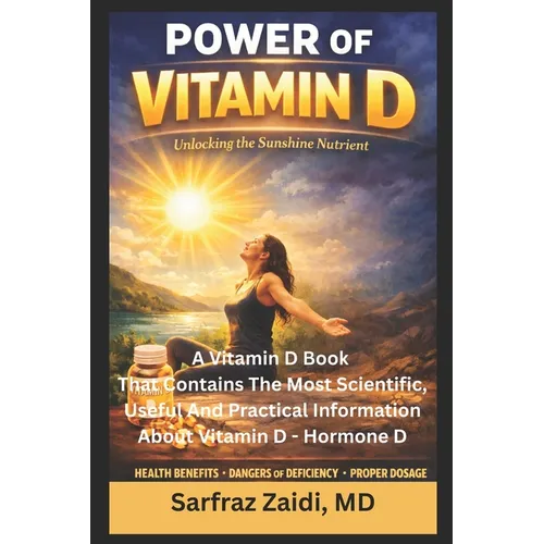 Power Of Vitamin D: A Vitamin D Book That Contains The Most Scientific, Useful And Practical Information About Vitamin D - Hormone D