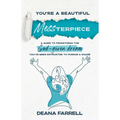You're A Beautiful MESSterpiece: A Guide To Prioritizing The God-Given Dream You've Been Entrusted To Pursue & Share