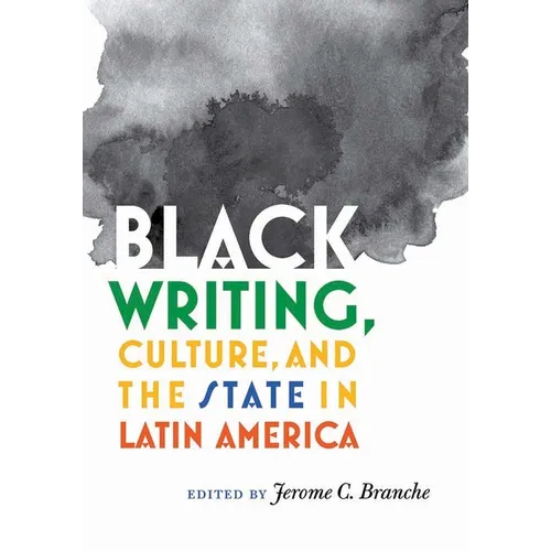 Black Writing, Culture, and the State in Latin America