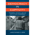 Democracy in Captivity: Prisoners, Patients, and the Limits of Self-Government