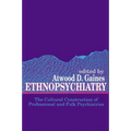 Ethnopsychiatry: The Cultural Construction of Professional and Folk Psychiatries