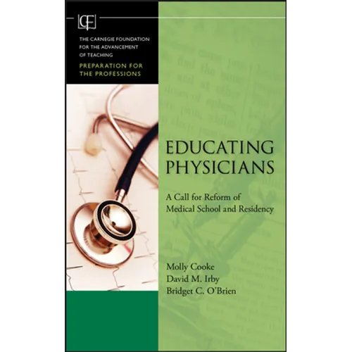 Educating Physicians: A Call for Reform of MedicalSchool and Residency