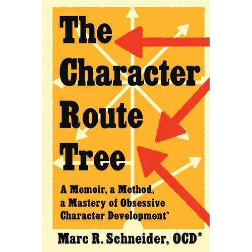 The Character Route Tree: A Memoir, a Method, a Mastery of Obsessive Character Development