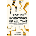 Top 101 Inventions Of All Time! - Intriguing Facts & Trivia About History's Greatest Inventions!