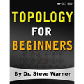 Topology for Beginners: A Rigorous Introduction to Set Theory, Topological Spaces, Continuity, Separation, Countability, Metrizability, Compactness, C