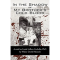 In the Shadow of My Brother's Cold Blood: As Told to Linda Lebert-Corbello, PhD