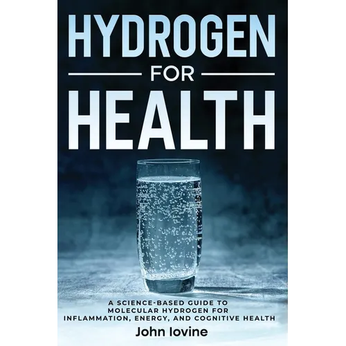 Hydrogen For Health: A Science-Based Guide to Molecular Hydrogen for Inflammation, Energy, and Cognitive Health