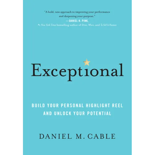 Exceptional: Build Your Personal Highlight Reel and Unlock Your Potential