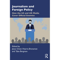 Journalism and Foreign Policy: How the Us and UK Media Cover Official Enemies