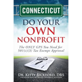 Connecticut Do Your Own Nonprofit: The ONLY GPS You Need for 501c3 Tax Exempt Approval