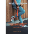 Resistance Band Exercises: 24 Stretching and Strength Training Workouts You Can Do at Home or On the Go to Build Muscle, Lose Weight and Improve Body