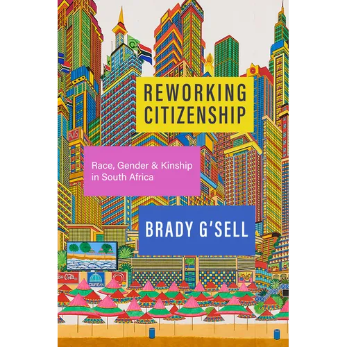 Reworking Citizenship: Race, Gender, and Kinship in South Africa
