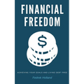 Financial Freedom: Achieving Your Goals and Living Debt Free