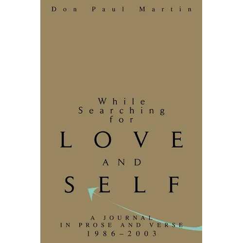 While Searching for Love and Self: A Journal in Prose and Verse 1986-2003