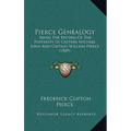 Pierce Genealogy: Being The Record Of The Posterity Of Captain Michael John And Captain William Pierce (1889)