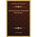 Advanced Course In Spiritual Clairvoyance