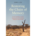 Restoring the Chain of Memory: T.G.H. Strehlow and the Repatriation of Australian Indigenous Knowledge