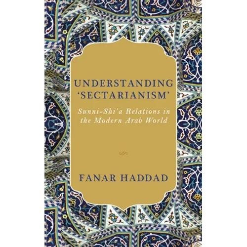 Understanding 'Sectarianism': Sunni-Shi'a Relations in the Modern Arab World