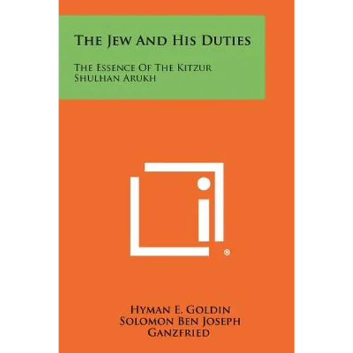 The Jew And His Duties: The Essence Of The Kitzur Shulhan Arukh