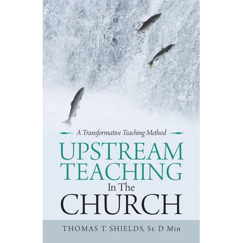 Upstream Teaching in the Church: A Transformative Teaching Method