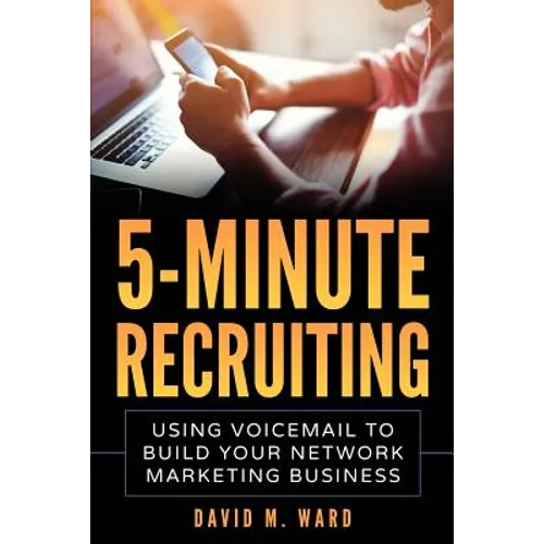 5-Minute Recruiting: Using Voicemail to Build Your Network Marketing Business