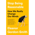 Stop Being Reasonable: How We Really Change Our Minds