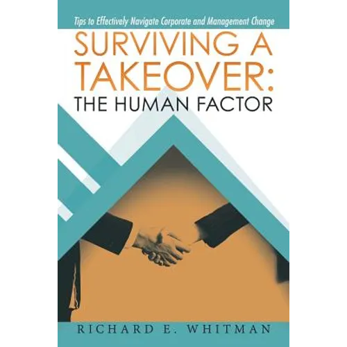 Surviving a Takeover: the Human Factor: Tips to Effectively Navigate Corporate and Management Change