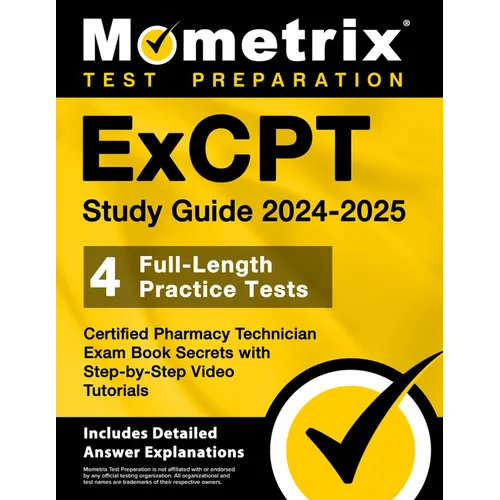 ExCPT Study Guide 2024-2025 - 4 Full-Length Practice Tests, Certified Pharmacy Technician Exam Book Secrets with Step-by-Step Video Tutorials: [Includ