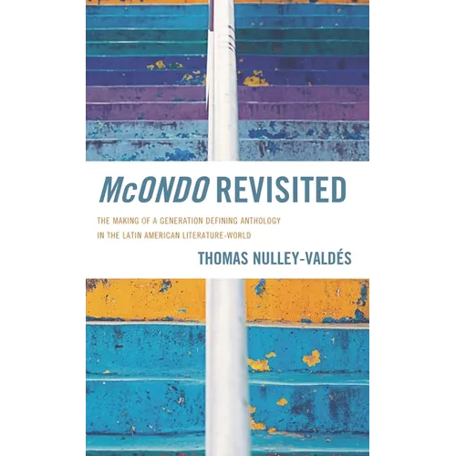 McOndo Revisited: The Making of a Generation Defining Anthology in the Latin American Literature-World