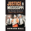 Justice in Mississippi: The Murder Trial of Edgar Ray Killen