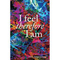 I Feel, Therefore I Am