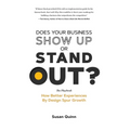 Does Your Business Show Up Or Stand Out?: How Better Experiences By Design Spur Growth